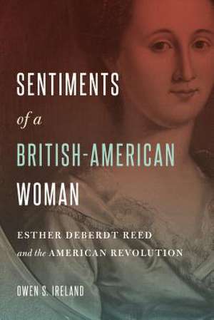 Sentiments of a British–American Woman – Esther DeBerdt Reed and the American Revolution de Owen S. Ireland