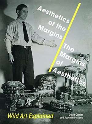 Aesthetics of the Margins / The Margins of Aesth – Wild Art Explained de David Carrier