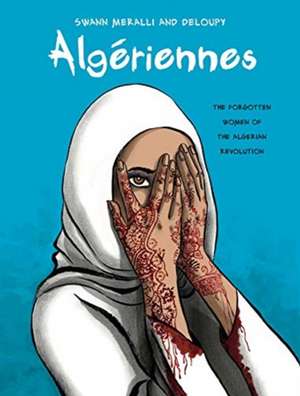 Algériennes – The Forgotten Women of the Algerian Revolution de Swann Meralli