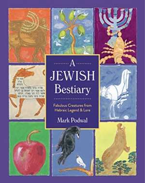 A Jewish Bestiary – Fabulous Creatures from Hebraic Legend and Lore de Mark Podwal