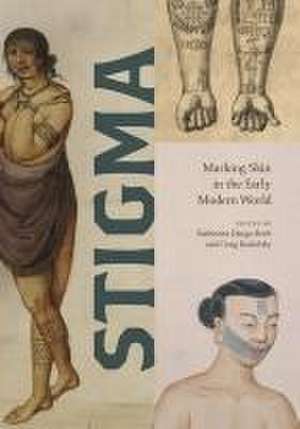 Stigma – Marking Skin in the Early Modern World de Katherine Dauge–roth