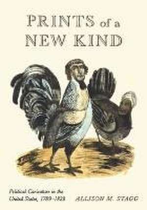 Prints of a New Kind – Political Caricature in the United States, 1789–1828 de Allison M. Stagg