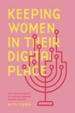 Keeping Women in Their Digital Place – The Maintenance of Jewish Gender Norms Online de Ruth Tsuria