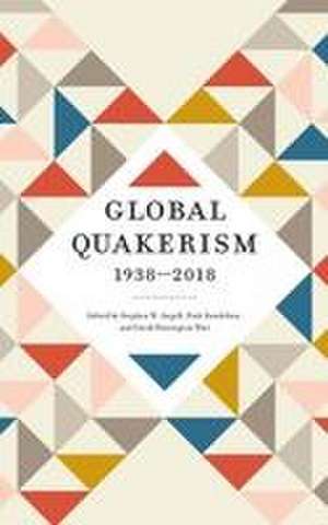 Global Quakerism, 1938-2018 de Stephen W Angell
