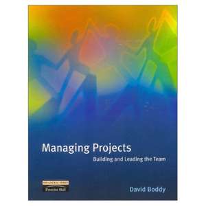 Managing Projects: Building and Leading the Team de David Boddy