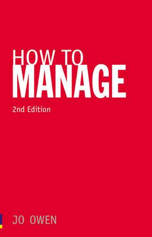 How To Manage: The Art of Making Things Happen de Jo Owen