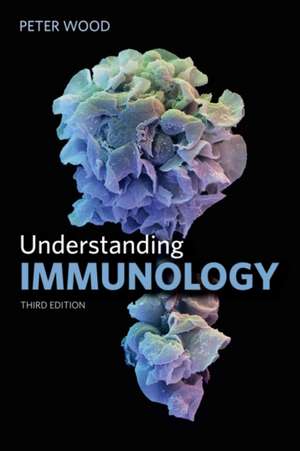 Understanding Immunology de Peter Wood