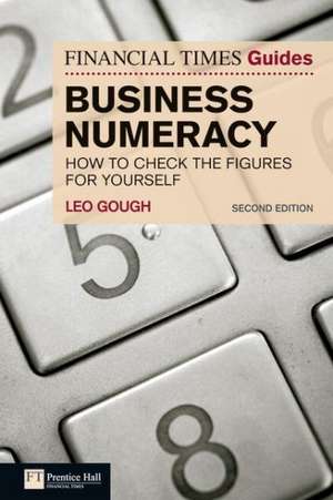 The Financial Times Guide to Business Numeracy: How to Check the Figures for Yourself de Leo Gough