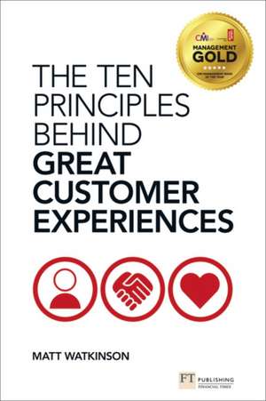 The Ten Principles Behind Great Customer Experiences de Matt Watkinson