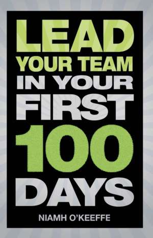 Lead Your Team in Your First 100 Days de Niamh O'Keeffe