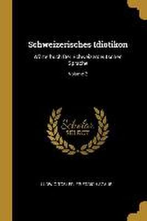 Schweizerisches Idiotikon: Wörterbuch Der Schweizerdeutschen Sprache; Volume 2 de Ludwig Tobler