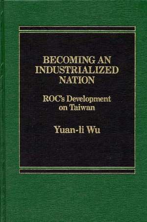 Becoming an Industrialized Nation: Roc Development of Taiwan de Yuan Li Wu