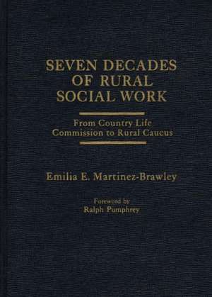 Seven Decades of Rural Social Work: From Country Life Commission to Rural Caucus de Emilia E. Martinez-Brawley