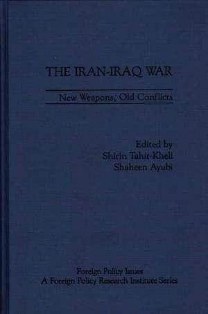 The Iran-Iraq War: New Weapons, Old Conflicts de Shirin