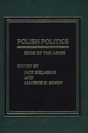 Polish Politics: Edge of the Abyss de Jack Bielasiak