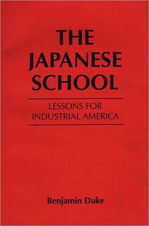 The Japanese School: Lessons for Industrial America de Benjamin C. Duke