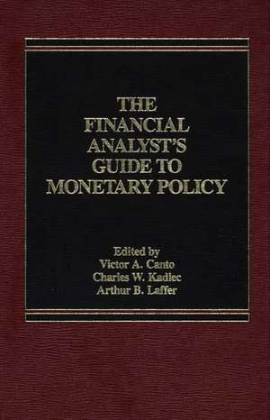 The Financial Analyst's Guide to Monetary Policy de Victor A. Canto