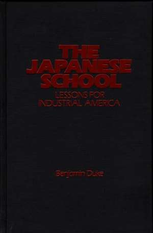 The Japanese School: Lessons for Industrial America de Benjamin C. Duke