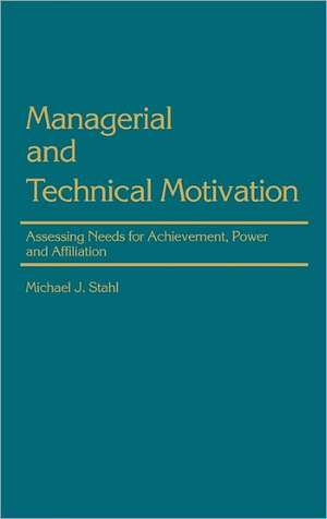 Managerial and Technical Motivation: Assessing Needs for Achievement, Power and Affiliation de Michael J. Stahl