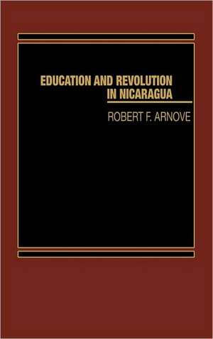 Education and Revolution in Nicaragua de Robert F. Arnove