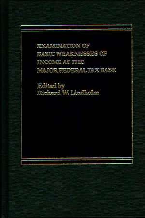 Examination of Basic Weaknesses of Income as the Major Federal Tax Base de Richard Lindholm