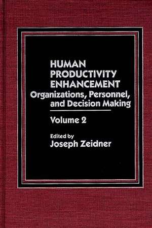 Human Productivity Enhancement: Organizations, Personnel, and Decision Making, Volume 2 de Joseph Zeider