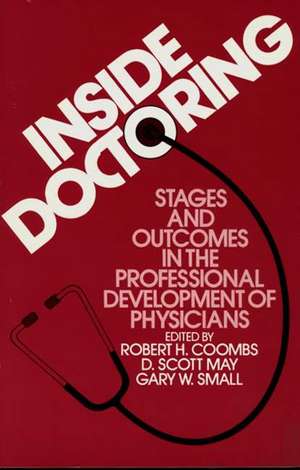 Inside Doctoring: Stages and Outcomes in the Professional Development of Physicians de Robert H. Coombs