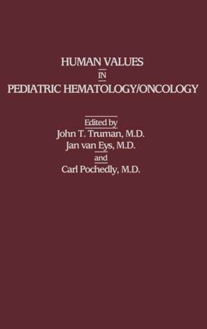 Human Values in Pediatric Hematology/Oncology de John T. Truman