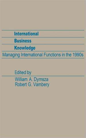 International Business Knowledge: Managing International Functions in the 1990s de Unknown