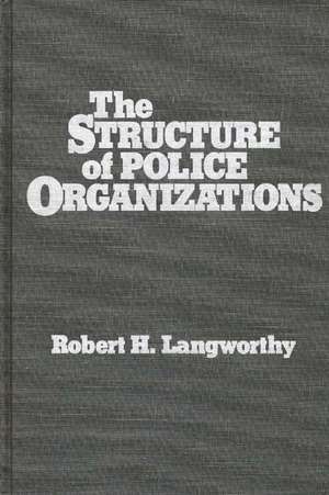 The Structure of Police Organizations de Robert H. Langworthy