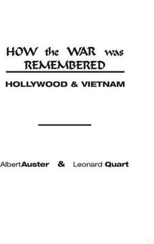 How the War Was Remembered: Hollywood & Vietnam de Albert Auster