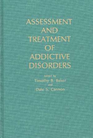 Assessment and Treatment of Addictive Disorders de Timothy B Baker