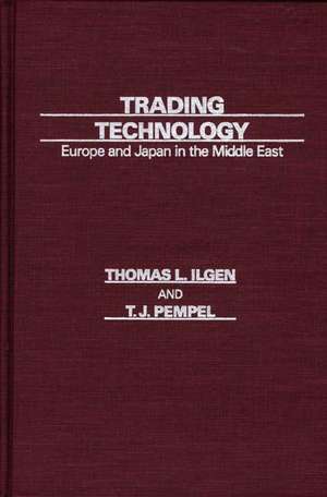 Trading Technology: Europe and Japan in the Middle East de Thomas L. Professor Ilgen