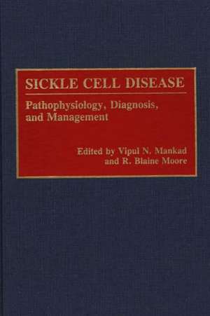 Sickle Cell Disease: Pathophysiology, Diagnosis, and Management de Vipul Mankad