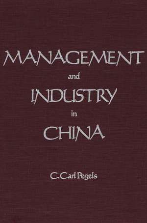 Management and Industry in China de C. Carl Pegels