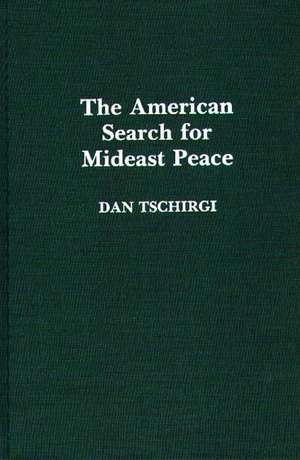 The American Search for Mideast Peace de Dan Tschirgi