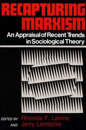 Recapturing Marxism: An Appraisal of Recent Trends in Sociological Theory de Rhonda F. Levine