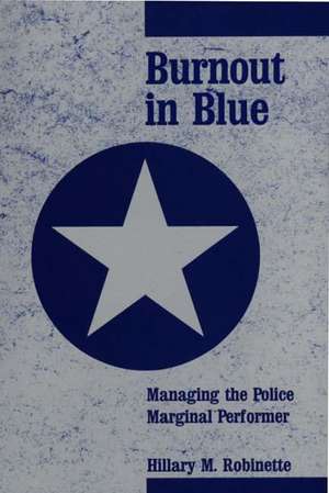 Burnout in Blue: Managing the Police Marginal Performer de Hillary M. Robinette