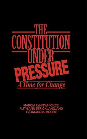 The Constitution Under Pressure: A Time for Change de Raymond Moore