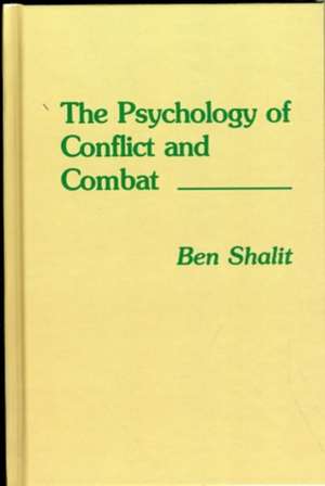 The Psychology of Conflict and Combat de Ben Shalit