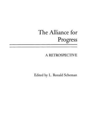 The Alliance for Progress: A Retrospective de L. Ronald Scheman