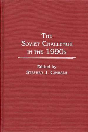 The Soviet Challenge in the 1990s de Stephen J. Professor Cimbala