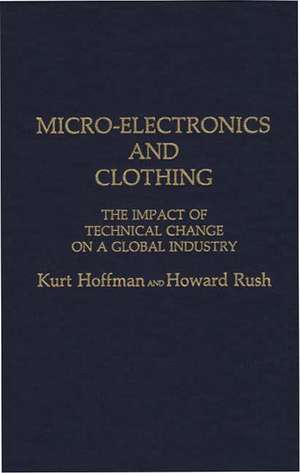 Micro-Electronics and Clothing: The Impact of Technical Change on a Global Industry de Kurt Hoffman