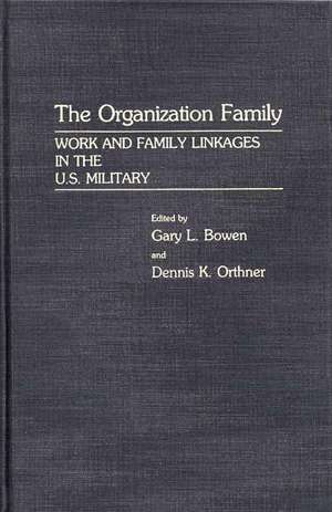 The Organization Family: Work and Family Linkages in the U.S. Military de Gary L. Bowen