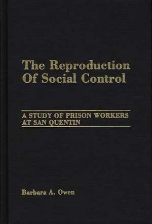 The Reproduction of Social Control: A Study of Prison Workers at San Quentin de Barbara Owen