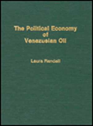 The Political Economy of Venezuelan Oil de Laura Randall