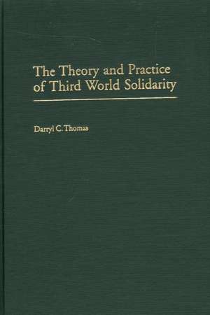 The Theory and Practice of Third World Solidarity de Darryl C. Thomas