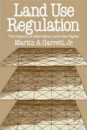 Land Use Regulation: The Impacts of Alternative Land Use Rights de Martin A. Garrett