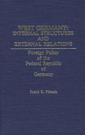 West Germany: Foreign Policy of the Federal Republic of Germany de Professor Pfetsch, Frank R.