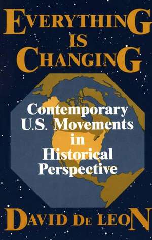 Everything Is Changing: Contemporary U.S. Movements in Historical Perspective de David De Leon